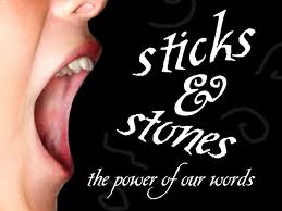 Sticks and stones can hurt