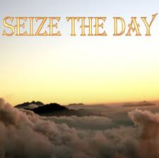 seize the day