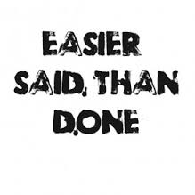 Easier Said Than Done