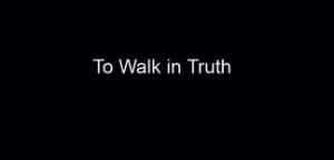 To Walk in Truth
