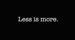 Less is More