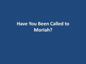 Have you Been Called to Moriah