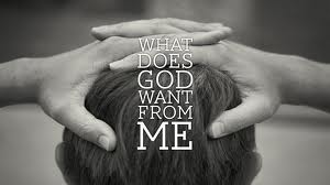 What Does God Want From Me