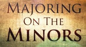 Majoring on the Minors