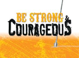 Be Strong and Courageous