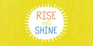 Rise and Shine