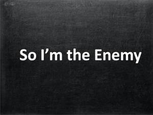 So I'm the Enemy